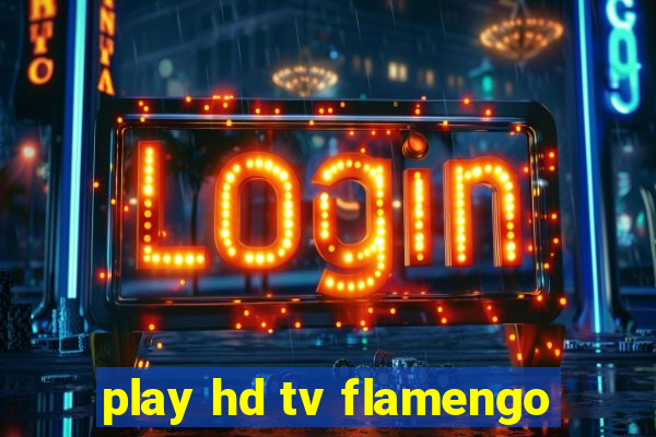 play hd tv flamengo